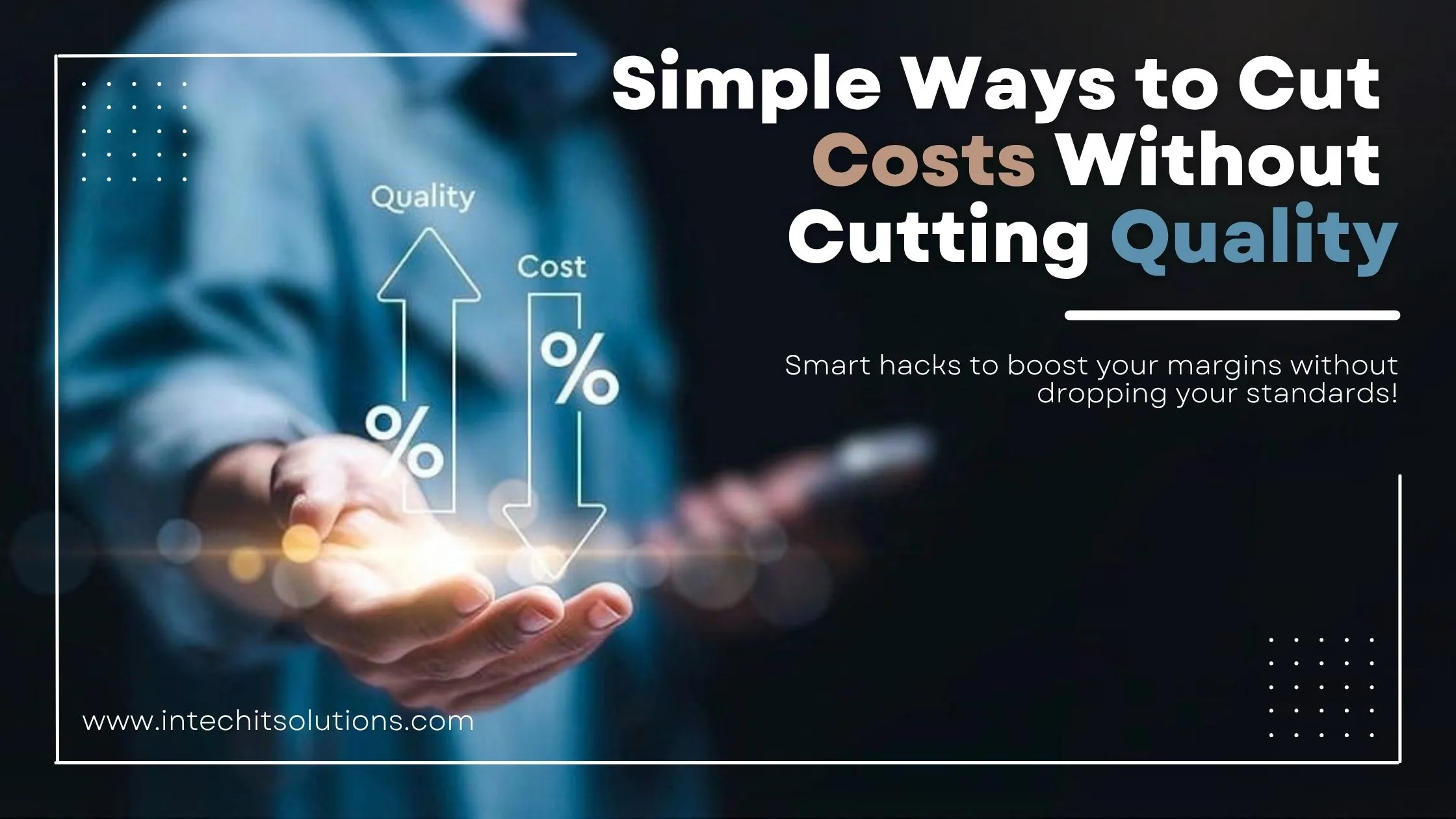 Simple Ways to Cut Costs Without Cutting Quality